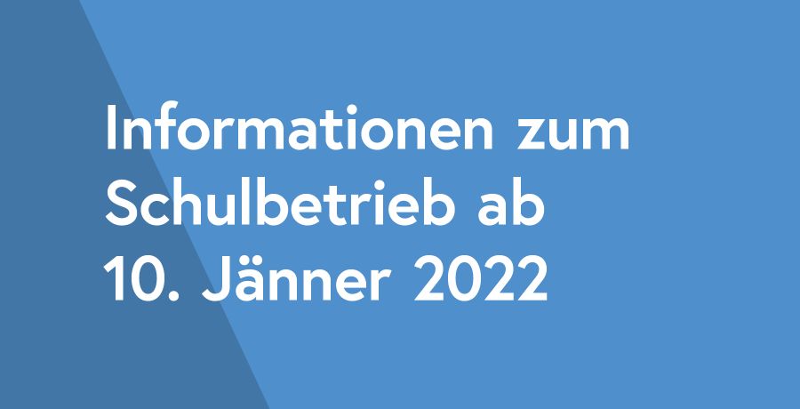 Schulbetrieb ab 10. Jänner 2022